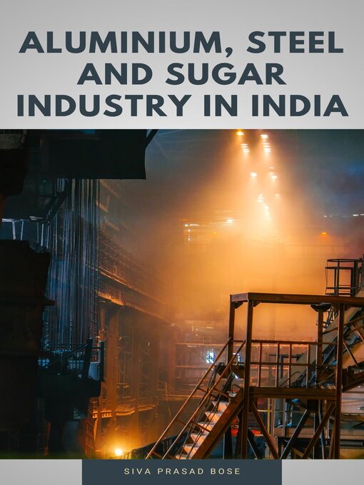 Title details for Aluminium, Steel and Sugar Industry in India by Siva Prasad Bose - Available